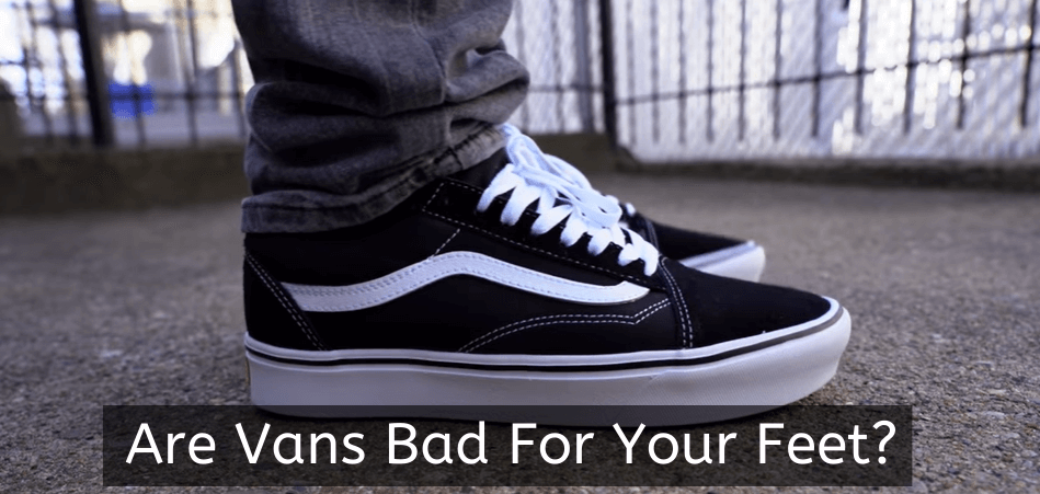 Are Vans Bad For Your Feet