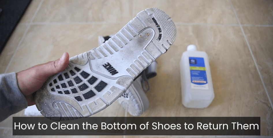 How to Clean the Bottom of Shoes to Return Them