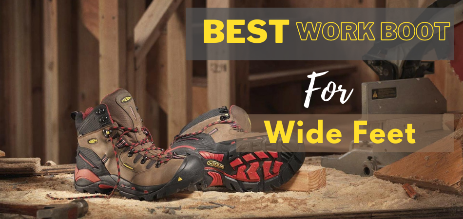 Best Work Boots for Wide Feet