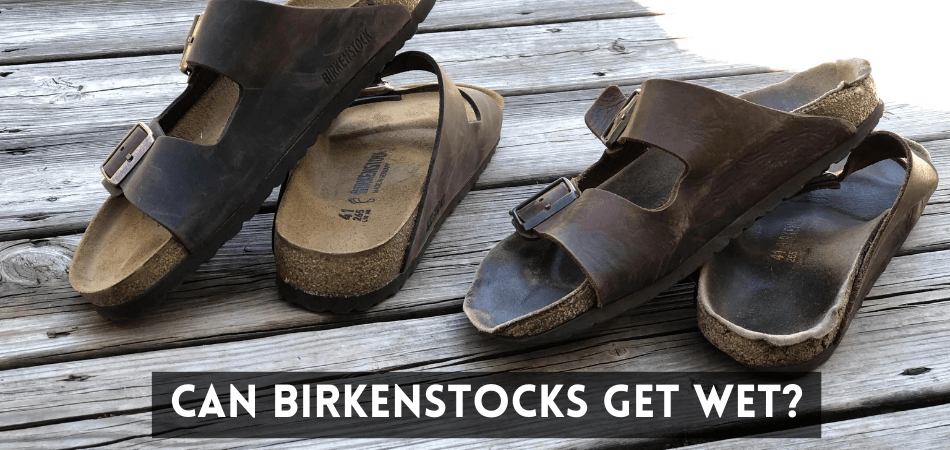 Can Birkenstocks Get Wet