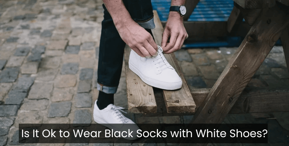 Wear Black Socks with White Shoes